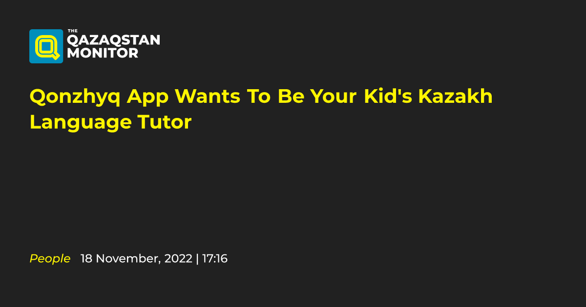 Qonzhyq App Wants To Be Your Kid's Kazakh Language Tutor - Qazaqstan ...