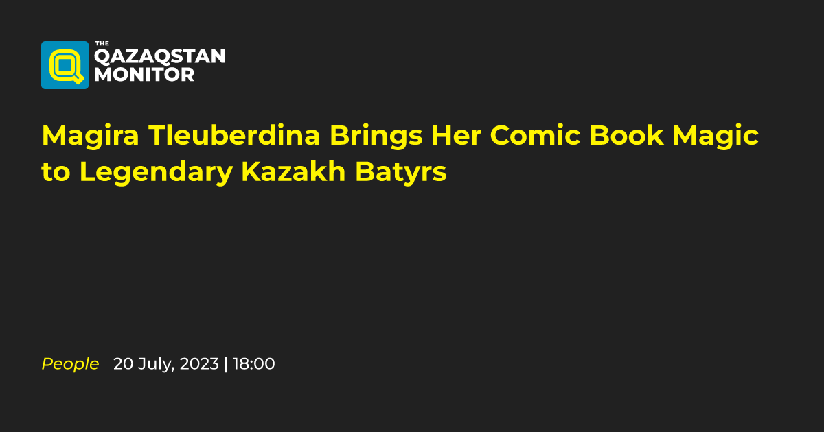 Magira Tleuberdina Brings Her Comic Book Magic to Legendary Kazakh ...